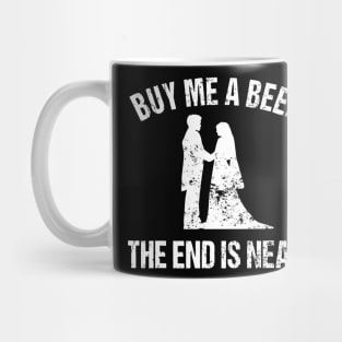 Buy Me a Beer The End is Near - Funny Bachelor Mug